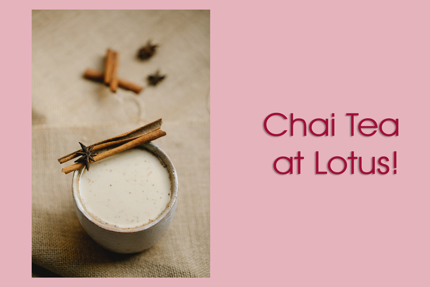 Lotus Cuisine of India - Chai for the Holidays - Chai tea with spices